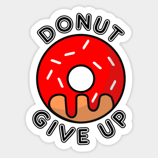 Donut Give Up Do Not Give Up Pun Sticker